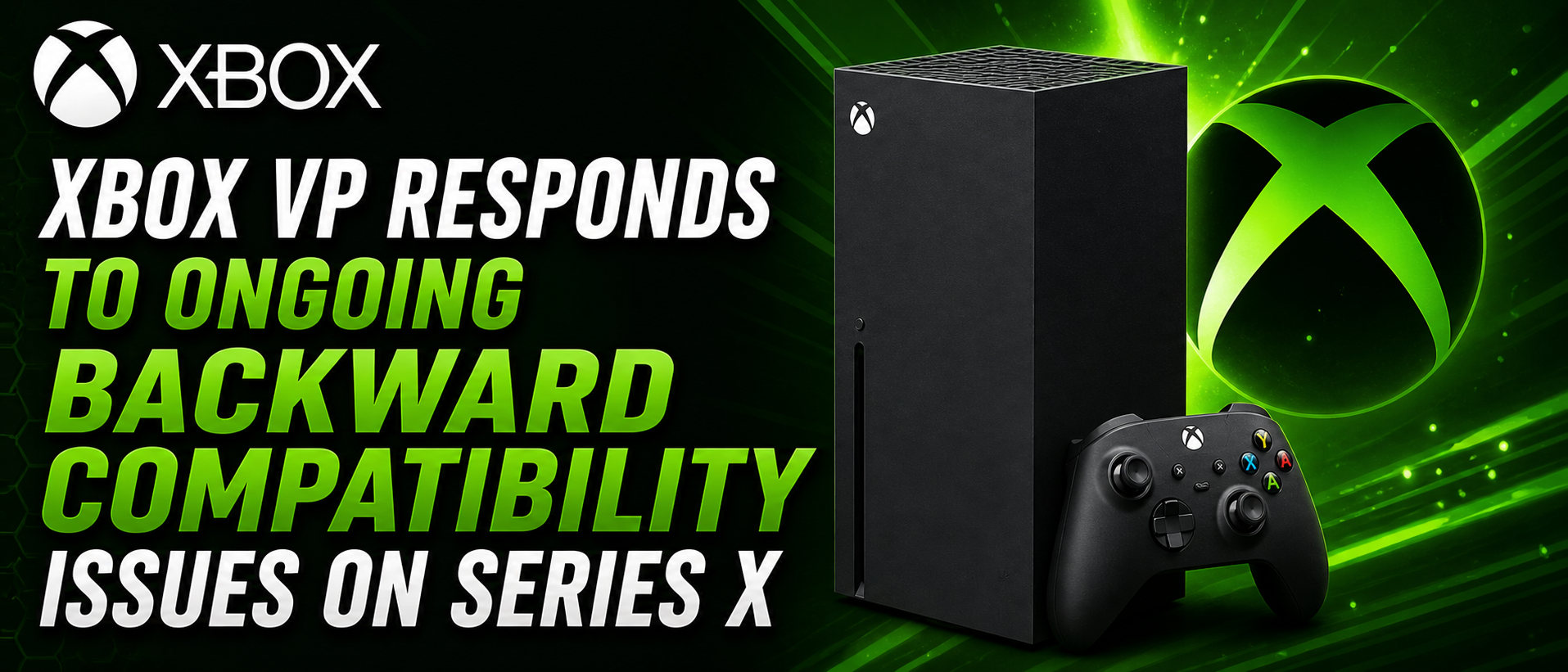 Xbox VP Responds to Ongoing Backward Compatibility Issues on Series X